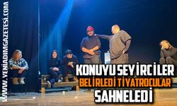 Konuyu seyirciler belirledi tiyatrocular sahneledi 