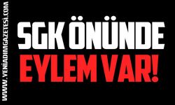 SGK ÖNÜNDE EYLEM VAR! 