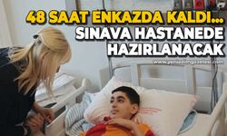 48 saat enkazda kaldı: Sınava hastanede hazırlanacak