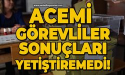 Acemi görevliler sandık sonuçlarını yetiştiremedi!