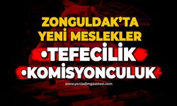 Zonguldak'ta yeni meslekler: Tefecilik ve Komisyonculuk