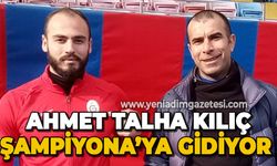 Ahmet Talha Kılıç şampiyonaya gidiyor!