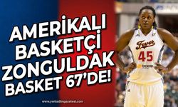 Amerikalı basketçi Zonguldakspor 67 Basket'e imzayı attı!