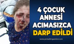 4 çocuk annesi acımasızca darp edildi