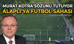 Murat Kotra sözünü tutuyor: Alaplı'ya futbol sahası 