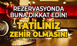 Tatiliniz zehir olmasın: Otellerden rezervasyon yaptırırken buna dikkat edin!