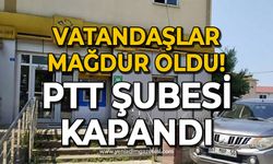 PTT şubesi kapandı vatandaşlar mağdur oldu!