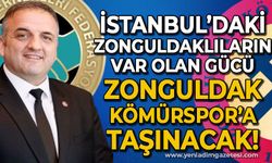 İstanbul'daki Zonguldaklıların var olan gücü Zonguldak Kömürspor'a taşınacak!
