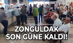 Zonguldak son güne kaldı
