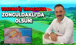 Tosyalı iş yapacaksa Zonguldaklı'da olsun