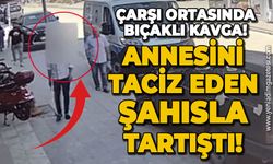 Çarşı ortasında bıçaklı kavga: Annesini taciz eden şahısla tartıştı!