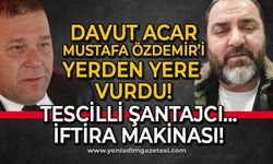 Davut Acar Mustafa Özdemir'i yerden yere vurdu: Tescilli şantajcı... İftira makinesi!
