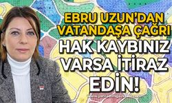 Ebru Uzun: Hak kaybınız varsa itiraz edin!