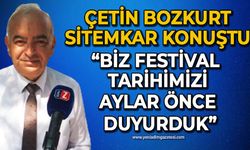 Çetin Bozkurt sitemkar konuştu: Biz festival tarihimizi aylar önce duyurduk