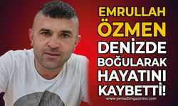 Emrullah Özmen denizde boğularak hayatını kaybetti!