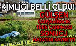 Kimliği belli oldu: Gülşen Çarşambacık tren çarpması sonucu hayatını kaybetti!