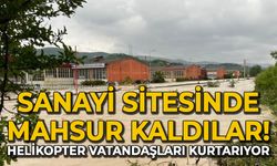 Sanayi sitesinde mahsur kaldılar: Mahsur kalanlar helikopterle tahliye ediliyor!