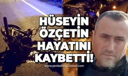 Hüseyin Özçetin hayatını kaybetti!