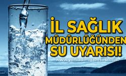 Zonguldak İl Sağlık Müdürlüğü'nden su uyarısı!