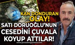 Kan donduran olay: Satı Doğruoğlu'nun cesedini çuvala koyup attılar!