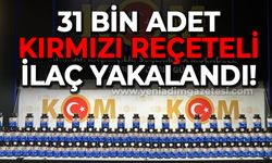 31 bin adet kırmızı reçeteli ilaç ele geçirildi!