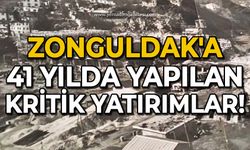 Zonguldak'a 41 yılda yapılan kritik yatırımlar!