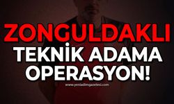 Zonguldaklı teknik adama operasyon!