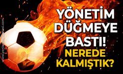 Yönetim düğmeye bastı: Nerede kalmıştık?