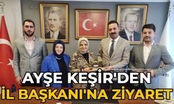 Ayşe Keşir'den İl Başkanı'na ziyaret