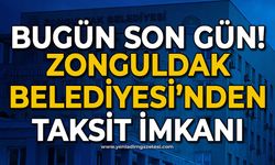 Zonguldak Belediyesi'nden taksit imkanı: Bugün son gün!
