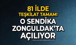 81 ilde teşkilat tamam: O sendika Zonguldak'ta açılıyor!