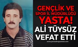 Gençlik ve Spor İl Müdürlüğü yasta: Ali Tüysüz hayatını kaybetti!