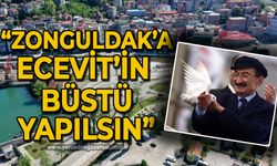 Pekcan Günaslan: Zonguldak'a Bülent Ecevit'in büstü yapılsın