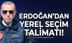 Cumhurbaşkanı Recep Tayyip Erdoğan'dan yerel seçim talimatı