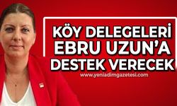 Köy delegeleri de Ebru Uzun'a destek verecek