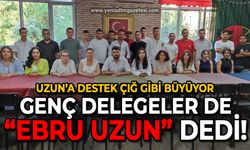 Genç delegeler de "Ebru Uzun" dedi: Uzun'a destek büyüyor!