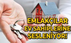 Emlakçılardan ev sahiplerine çağrı!