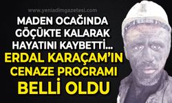 Maden ocağında göçükte kalarak hayatını kaybetti: Erdal Karaçam'ın cenaze programı belli oldu