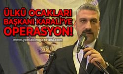 Zonguldak Ülkü Ocakları Başkanı Gökmen Karali’ye operasyon