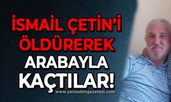 İsmail Çetin'i bıçaklayarak öldürüp kaçtılar!