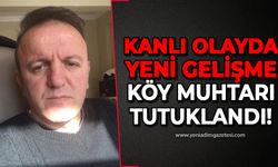 Kanlı olayda yeni gelişme: Köy muhtarı Ramis Karakaya tutuklandı!