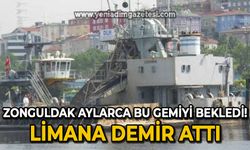 Zonguldak aylarca bu gemiyi bekledi: Limana demir attı