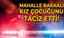 Kız çocuğuna taciz eden mahalle bakkalı tutuklandı!