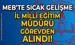 İl Milli Eğitim Müdürü görevden alındı