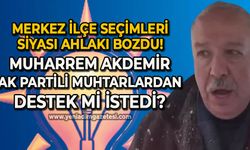 CHP Merkez İlçe seçimleri siyasi ahlakı bozdu: Muharrem Akdemir AK Partili muhtarlardan destek istedi mi?