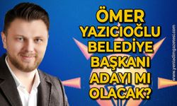 Kulislerde ismi var: Ömer Yazıcıoğlu belediye başkanlığına aday olacak mı?