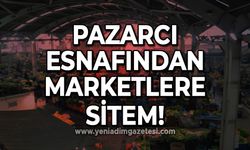 Pazarcı esnafından marketlere sitem!