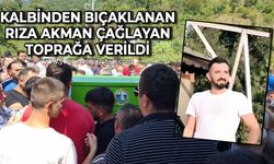 Kalbinden bıçaklanan Rıza Akman Çağlayan toprağa verildi