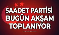Saadet bugün akşam toplanıyor
