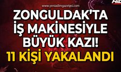Zonguldak'ta iş makineli büyük kazı: 11 kişi yakalandı!